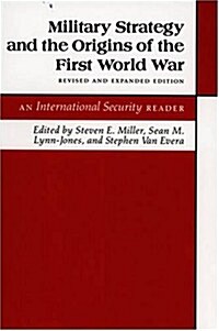Military Strategy and the Origins of the First World War: An International Security Reader - Revised and Expanded Edition (Paperback, Revised, Expand)