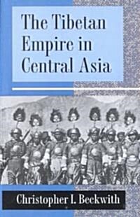 The Tibetan Empire in Central Asia: A History of the Struggle for Great Power Among Tibetans, Turks, Arabs, and Chinese During the Early Middle Ages (Paperback)