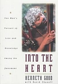 Into the Heart: One Mans Pursuit of Love and Knowledge Among the Yanomami (Paperback)