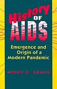 History of AIDS: Emergence and Origin of a Modern Pandemic (Paperback)