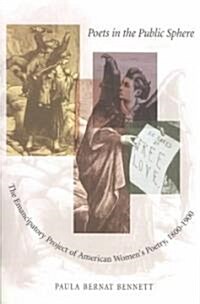 Poets in the Public Sphere: The Emancipatory Project of American Womens Poetry, 1800-1900 (Paperback)