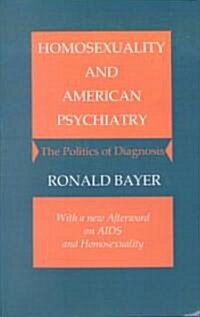 Homosexuality and American Psychiatry: The Politics of Diagnosis (Paperback)