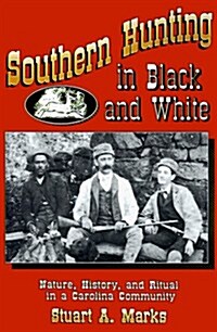 Southern Hunting in Black and White: Nature, History, and Ritual in a Carolina Community (Paperback)