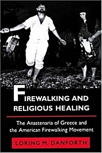 Firewalking and Religious Healing: The Anastenaria of Greece and the American Firewalking Movement (Paperback)