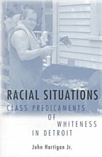 Racial Situations: Class Predicaments of Whiteness in Detroit (Paperback)