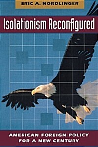 Isolationism Reconfigured: American Foreign Policy for a New Century (Paperback, Revised)