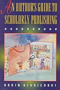 An Authors Guide to Scholarly Publishing (Paperback)