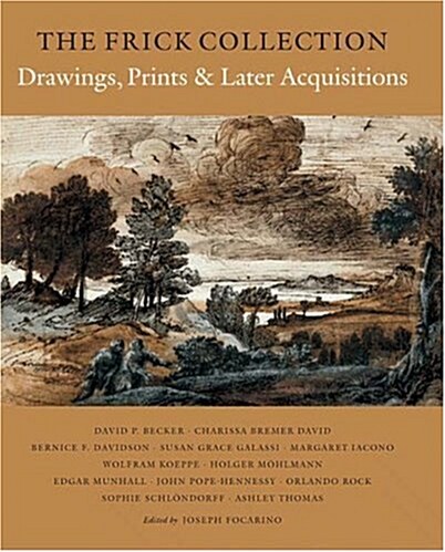 The Frick Collection, an Illustrated Catalogue, Volume IX: Drawings, Prints, and Later Acquisitions (Hardcover)
