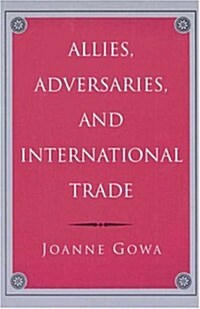 Allies, Adversaries, and International Trade (Paperback, Revised)