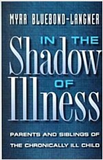 In the Shadow of Illness: Parents and Siblings of the Chronically Ill Child (Paperback, Revised)