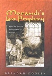 Morandis Last Prophecy and the End of Renaissance Politics (Hardcover)