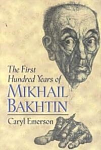 The First Hundred Years of Mikhail Bakhtin (Paperback)
