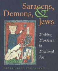 Saracens, demons & Jews : making monsters in Medieval art