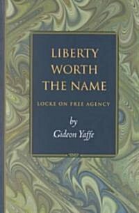 Liberty Worth the Name: Locke on Free Agency (Paperback)