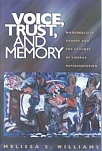 Voice, Trust, and Memory: Marginalized Groups and the Failings of Liberal Representation (Paperback, Revised)