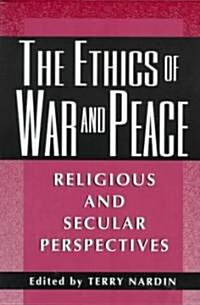 The Ethics of War and Peace: Religious and Secular Perspectives (Paperback)
