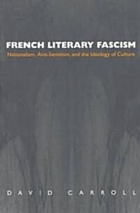 French Literary Fascism: Nationalism, Anti-Semitism, and the Ideology of Culture (Paperback, Revised)