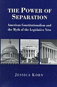 The Power of Separation: American Constitutionalism and the Myth of the Legislative Veto (Paperback, Revised)