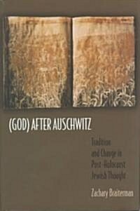 (god) After Auschwitz: Tradition and Change in Post-Holocaust Jewish Thought (Hardcover)