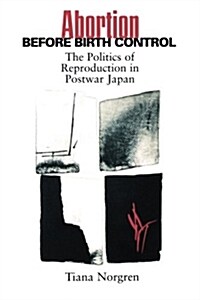 Abortion Before Birth Control: The Politics of Reproduction in Postwar Japan (Paperback)