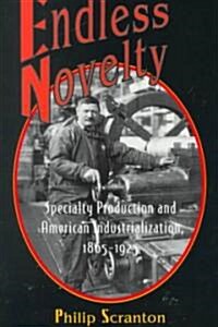 Endless Novelty: Specialty Production and American Industrialization, 1865-1925 (Paperback, Revised)