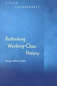 Rethinking Working-Class History: Bengal 1890-1940 (Paperback)