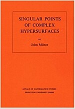 Singular Points of Complex Hypersurfaces (Am-61), Volume 61 (Paperback)