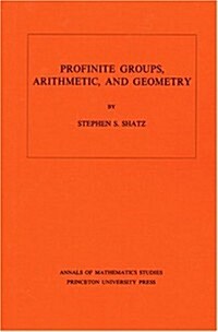Profinite Groups, Arithmetic, and Geometry. (Am-67), Volume 67 (Paperback)