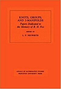 Knots, Groups and 3-Manifolds (Am-84), Volume 84: Papers Dedicated to the Memory of R.H. Fox. (Am-84) (Paperback)