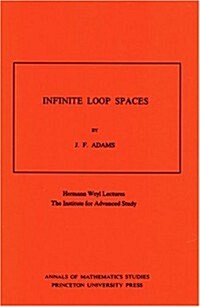 Infinite Loop Spaces (Am-90), Volume 90: Hermann Weyl Lectures, the Institute for Advanced Study. (Am-90) (Paperback)