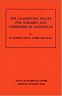 Classifying Spaces for Surgery and Corbordism of Manifolds. (Am-92), Volume 92 (Paperback)
