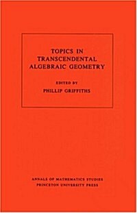 Topics in Transcendental Algebraic Geometry. (Am-106), Volume 106 (Paperback)