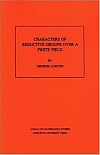 Characters of Reductive Groups Over a Finite Field. (Am-107), Volume 107 (Paperback)