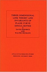 Three-Dimensional Link Theory and Invariants of Plane Curve Singularities. (Am-110), Volume 110 (Paperback)