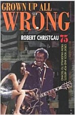 Grown Up All Wrong: 75 Great Rock and Pop Artists from Vaudeville to Techno (Paperback)