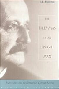 The Dilemmas of an Upright Man: Max Planck and the Fortunes of German Science, with a New Afterword (Paperback, Revised)