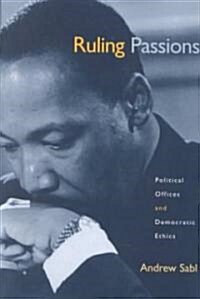 Ruling Passions: Political Offices and Democratic Ethics (Paperback)