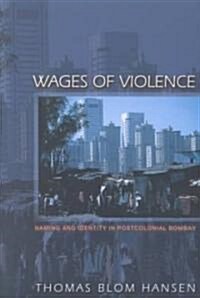 Wages of Violence: Naming and Identity in Postcolonial Bombay (Paperback)