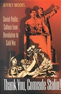 Thank You, Comrade Stalin!: Soviet Public Culture from Revolution to Cold War (Paperback)