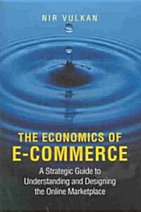 The Economics of E-Commerce: A Strategic Guide to Understanding and Designing the Online Marketplace (Hardcover)