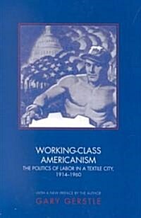Working-Class Americanism: The Politics of Labor in a Textile City, 1914-1960 (Paperback, Revised)