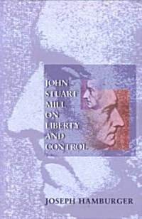 John Stuart Mill on Liberty and Control (Paperback)