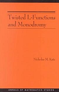 Twisted L-Functions and Monodromy. (Am-150), Volume 150 (Paperback)