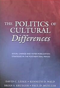 The Politics of Cultural Differences: Social Change and Voter Mobilization Strategies in the Post New Deal Period (Paperback)