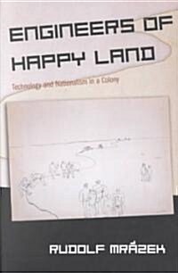 Engineers of Happy Land: Technology and Nationalism in a Colony (Paperback)