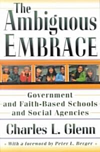 The Ambiguous Embrace: Government and Faith-Based Schools and Social Agencies (Paperback)