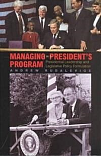 Managing the Presidents Program: Presidential Leadership and Legislative Policy Formulation (Paperback)