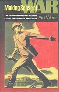 Making Sense of War: The Second World War and the Fate of the Bolshevik Revolution (Paperback)