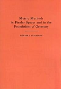 Metric Methods of Finsler Spaces and in the Foundations of Geometry. (Am-8) (Paperback)