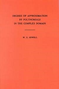 Degree of Approximation by Polynomials in the Complex Domain. (Am-9), Volume 9 (Paperback)